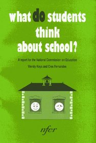 What Do Students Think About School?: A Report for the National Commission on Education - Research into Factors Associated with Positive and Negative Attitudes Towards School and Education