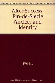 After Success: Fin-De-Siecle Anxiety and Identity