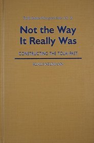 Not the Way It Really Was: Constructing the Tolai Past (Pacific Islands Monograph Series)