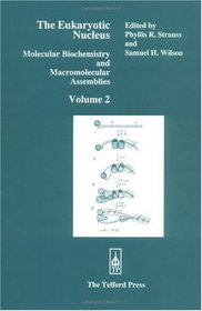 The Eukaryotic Nucleus: Molecular Biochemistry and Macromolecular Assemblies, Volume II