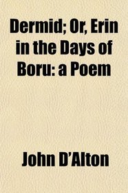 Dermid; Or, Erin in the Days of Boru: a Poem