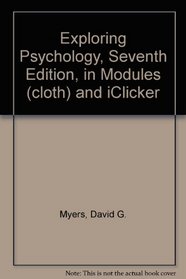 Exploring Psychology, Seventh Edition, in Modules (cloth) and iClicker