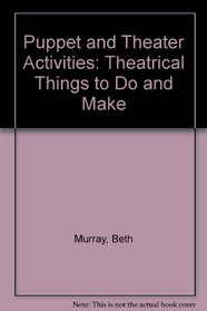 Puppet and Theater Activities: Theatrical Things to Do and Make