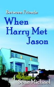 When Harry Met Jason (Between Friends, Bk 3)