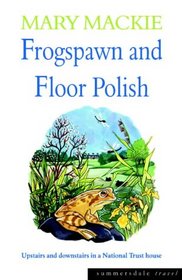 Frogspawn and Floor Polish: Upstairs and Downstairs in a National Trust House (Summersdale Travel)