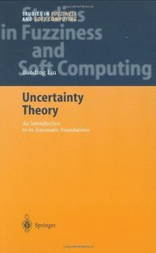 Uncertainty Theory: An Introduction to its Axiomatic Foundations (Studies in Fuzziness and Soft Computing)