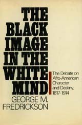 The Black image in the white mind;: The debate on Afro-American character and destiny, 1817-1914