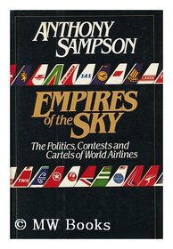 Empires of the Sky: The Politics, Contests, and Cartels of World Airlines