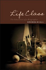 Life Class: The Education of a Biographer