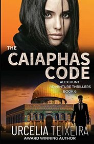 The CAIAPHAS CODE: An Alex Hunt Adventure Thriller (Alex Hunt Adventure Thrillers)