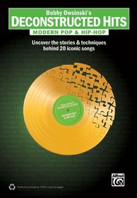 Modern Pop & Hip-Hop: Uncover the Stories & Techniques Behind 20 Iconic Songs (Deconstructed Hits)