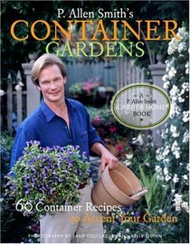 P. Allen Smith's Container Gardens : 60 Container Recipes to Accent Your Garden