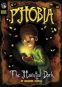 The Haunted Dark: A Tale of Terror (Phobia) (Michael Dahl Presents: Phobia)