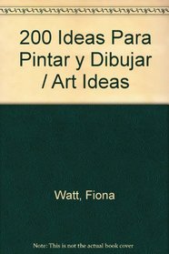 200 Ideas: Para Pintar Y Dibujar