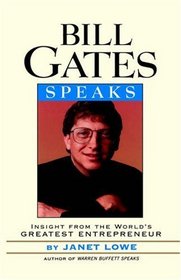Bill Gates Speaks : Insight from the World's Greatest Entrepreneur