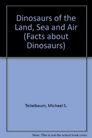 Dinosaurs of the Land, Sea, and Air (The Facts About Dinosaurs)