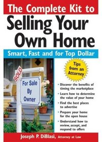 The Complete Kit to Selling Your Own Home: Smart, Fast and for Top Dollar (Complete Kit to Selling Your Own Home)