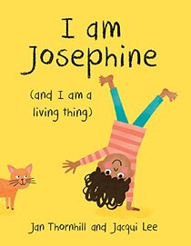 I Am Josephine: And I Am a Living Thing
