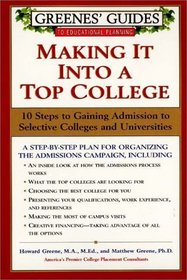 Making It into a Top College: 10 Steps to Gaining Admission to Selective Colleges and Universities (Greenes' Guides to Educational Planning)
