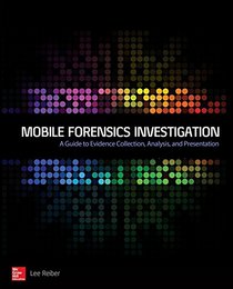 Mobile Forensics Investigation: A Guide to Evidence Collection, Analysis, and Presentation