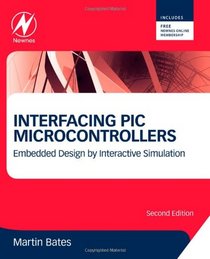 Interfacing PIC Microcontrollers, Second Edition: Embedded Design by Interactive Simulation