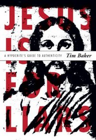 Jesus Is for Liars: A Hypocrite's Guide to Authenticity (Invert)