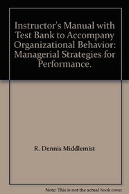Instructor's Manual with Test Bank to Accompany Organizational Behavior: Managerial Strategies for Performance.
