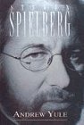 STEVEN SPIELBERG: FATHER OF THE MAN: HIS INCREDIBLE LIFE, TUMULTUOUS TIMES AND RECORD-BREAKING MOVIES