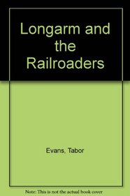 Longarm And The Railroaders (Long Arm, #24)