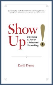 Show Up: Unlocking the Power of Relational Networking