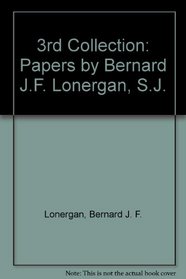 3rd Collection: Papers by Bernard J.F. Lonergan, S.J.