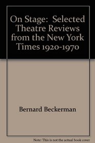 On stage;: Selected theater reviews from the New York times, 1920-1970