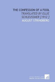 The Confession of a Fool: Translated by Ellie Schleussner [1912 ]