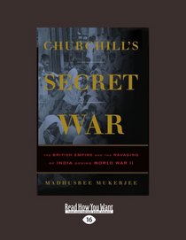 Churchills's Secret War: The British Empire And The Ravaging of India During World War II