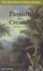 Passion for Creation: The Mysticism of Meister Eckhart