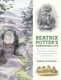 Beatrix Potter's Gardening Life: The Plants and Places That Inspired the Classic Children's Tales