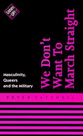 We Don't Want to March Straight: Masculinity, Queers and the Military (Listen Up!)