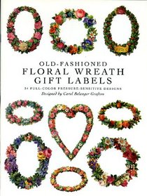 Old-Fashioned Floral Wreath Gift Labels : 34 Full-Color Pressure-Sensitive Designs (Press-On Labels--Large-Format)
