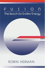 Fusion : The Search for Endless Energy