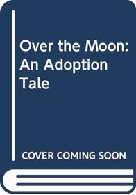 Over the Moon: An Adoption Tale