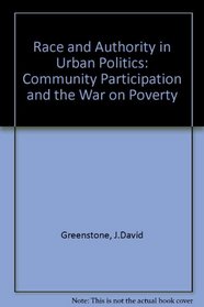 Race and Authority in Urban Politics: Community Participation and the War on Poverty