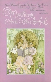 Mothers are wonderful: Warm words of praise by Pat Boone, Pearl Bailey, Margaret Mead, Billy Graham and many more (Hallmark editions)