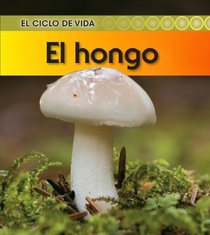 El hongo (Mushroom) (El Ciclo De Vida / Life Cycle of a. . .) (Spanish Edition)