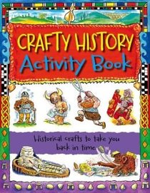 Crafty History Activity Book: Historical Crafts to Take You Back in Time