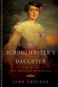 The Schoolmaster's Daughter: A Novel of the American Revolution