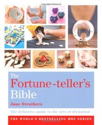 The Fortune-teller's Bible: The Definitive Guide to the Arts of Divination (Godsfield Bible Series)