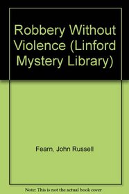Robbery Without Violence (Linford Mystery)