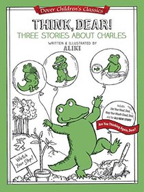 Think, Dear: Three Stories About Charles: Includes Use Your Head, Dear; Keep Your Mouth Closed, Dear; and the ALL-NEW STORY Are You Thinking Again, Dear? (Dover Children's Classics)