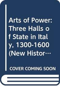 Arts of Power: Three Halls of State in Italy, 1300-1600 (New Historicism)