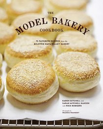 The Model Bakery Cookbook: 75 Favorite Recipes from the Beloved Napa Valley Bakery